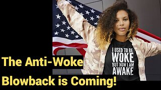 The Anti-Woke Blowback is coming!