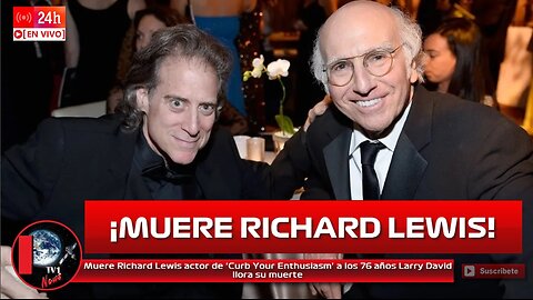 Muere Richard Lewis actor de 'Curb Your Enthusiasm' a los 76 años Larry David llora su muerte