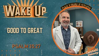 WakeUp Daily Devotional | Good to Great | Psalm 35:27