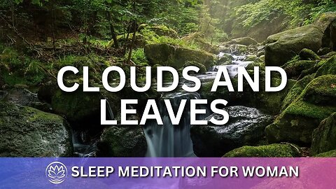 Clouds And Leaves // Sleep Meditation for Women