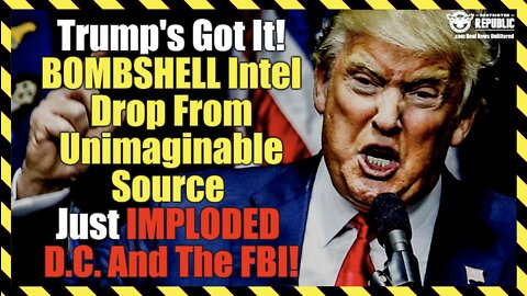 Trump's Got It! BOMBSHELL Intel Drop From Unimaginable Source Just IMPLODED D.C. And The FBI!