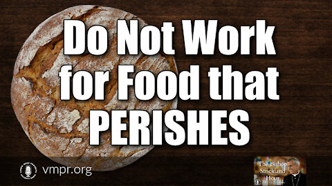 10 Aug 21, The Bishop Strickland Hour: Do Not Work for Food That Perishes