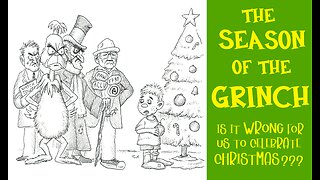 The Season of the GRINCH: Is it WRONG to Celebrate Christmas?