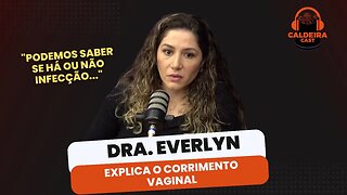 DRA. EVERLYN EXPLICA O CORRIMENTO VAGINAL...