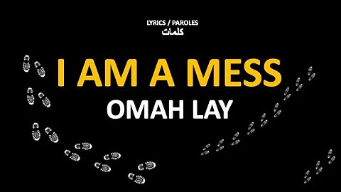 I AM A MESS - Omah Lay (Arabic & French lyrics)