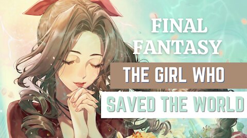 Final Fantasy: The Girl Who Saved The World - Aerith Gainsborough - Crisis Core, VII, AdventChildren