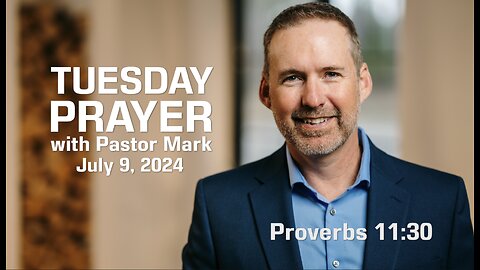 Tuesday Prayer with Pastor Mark (7/9/24)