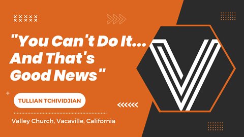 "You Can't Do It... And That's Good News" | Tullian Tchividjian | Valley Church, CA