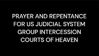 PRAYER AND REPENTANCE FOR US JUDICIAL SYSTEM - GROUP INTERCESSION - COURTS OF HEAVEN [REPLAY]