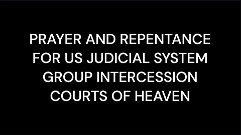 PRAYER AND REPENTANCE FOR US JUDICIAL SYSTEM - GROUP INTERCESSION - COURTS OF HEAVEN [REPLAY]