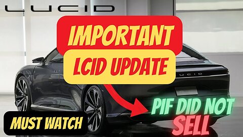 IMPORTANT LCID UPDATE 🔥🔥 BIG CATALYSTS TODAY 🚀 PIF DID NOT SELL $LCID