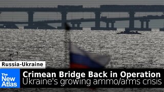 Russia-Ukraine Update: Crimean Bridge Traffic Resumes, Ukraine's Growing Arms/Ammo Crisis
