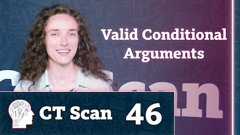 Valid Conditional Arguments (CT Scan, Episode 46)