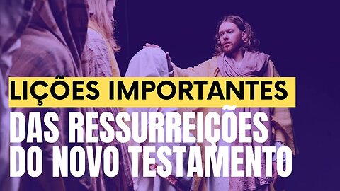 LIÇÕES IMPORTANTES que podemos aprender das ressurreições do Novo Testamento - Leandro Quadros