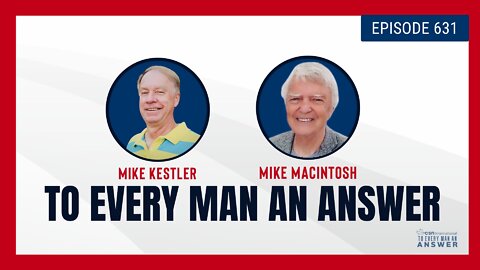 Episode 631 - Pastor Mike Kestler and Pastor Mike MacIntosh on To Every Man An Answer