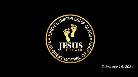 Jorge’s Discipleship Class 02.16.24: The Great Gospel of John