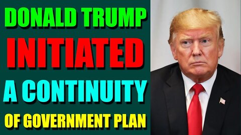 UPDATES COMING IN THE NEXT 24H - DONALD TRUMP INITIATED A CONTINUITY OF GOVERNMENT PLAN