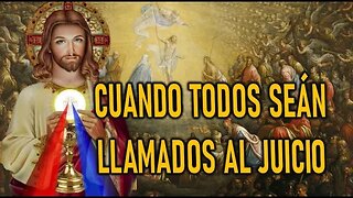 CUANDO TODOS SEAN LLAMDOS AL JUICIO FINAL -MENSAJE DE JESÚS EL EVANGELIO POR MARÍA VALTORTA