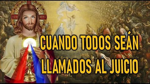 CUANDO TODOS SEAN LLAMDOS AL JUICIO FINAL -MENSAJE DE JESÚS EL EVANGELIO POR MARÍA VALTORTA