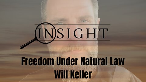 Insight Ep.42 Freedom Under Natural Law - Will Keller