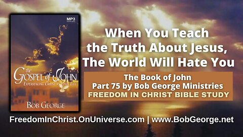 When You Teach the Truth About Jesus, The World Will Hate You by BobGeorge.net