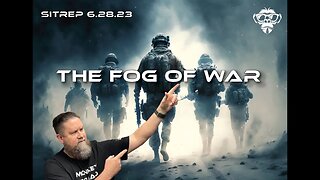 SITREP 6.28.23 - The Fog of War