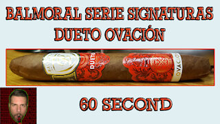 60 SECOND CIGAR REVIEW - Balmoral Serie Signaturas Dueto Ovacion - Should I Smoke This