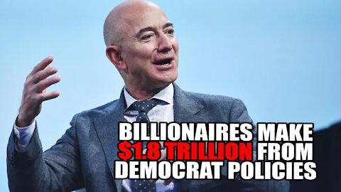 Billionaires make $1.8T from Democrat Policies