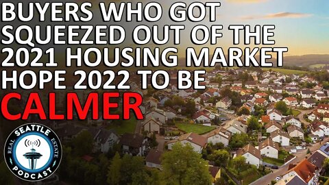 Buyers Who Got Squeezed Out Of The 2021 Real Estate Market Are Looking To 2022 For Calmer Seas