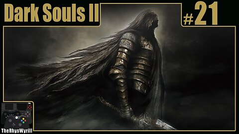 Dark Souls II Playthrough | Part 21