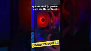 🔥🔥 Quanto você Já gastou com seu Hackintosh? Comenta sua config aqui 👇👇👇