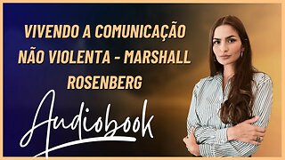 Vivendo a Comunicação Não Violenta - Marshall Rosenberg -AUDIOBOOK