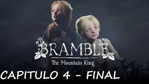 BRAMBLE THE MOUNTAIN KING - CAPITULO 4 - FINAL