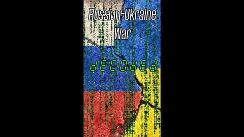 Ukrainian-Russian War DECODED