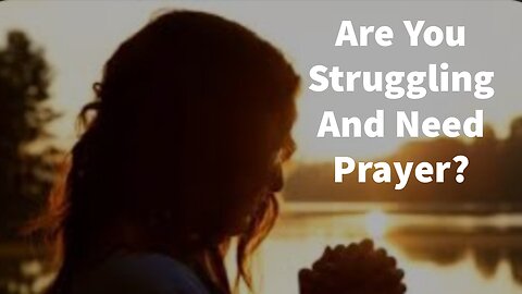 Are You Struggling And Need Prayer?