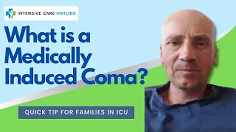 Quick tip for families in Intensive care: What is a medically induced coma?