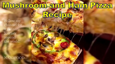 Mushroom and Ham Pizza Recipe | رسپی پیتزای قارچ و ژامبون خانگی #NAZIFOOD