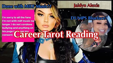 🔮Jaidyn Alexis Career Tarot Reading! 🔮DUMPS Blueface AND MILF Music⁉️