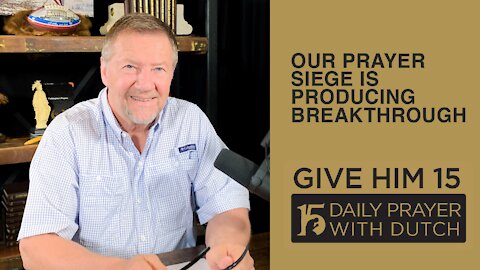 Our Prayer Siege is Producing Breakthrough | Give Him 15: Daily Prayer with Dutch Feb. 28