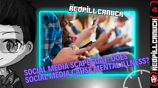 SOCIAL MEDIA SCAPEGOAT: DOES SOCIAL MEDIA CAUSE MENTAL ILLNESS?