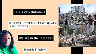 The Sounds Of the Rise Of Earthquakes In The Last Days.