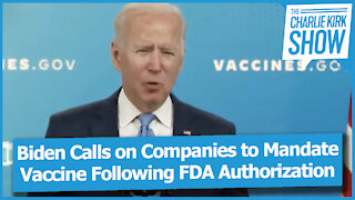 Biden Calls on Companies to Mandate Vaccine Following FDA Authorization