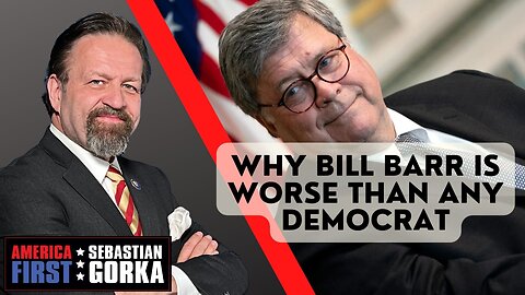 Why Bill Barr is worse than any Democrat. Sebastian Gorka on AMERICA First