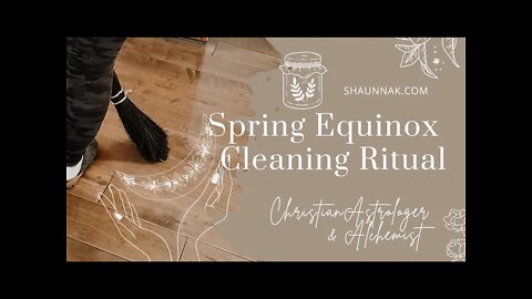 Spring Equinox Cleaning Ritual - Christian Alchemist & Astrologer