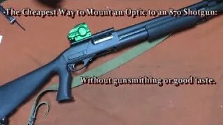 The Cheapest Way to Mount an Optic to an 870 Shotgun: Without gunsmithing or good taste.