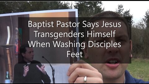 Baptist Pastor Says Jesus Transgenders Himself When Washing Disciples Feet