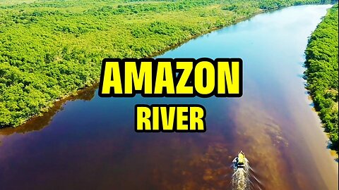 Amazon River| Longest River In The World |