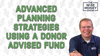 Advanced Planning Strategies Using a Donor Advised Fund
