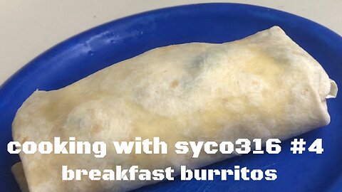 Cooking With Syco316 #4: Breakfast Burrito