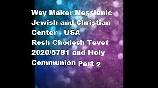 Rosh Chodesh Tevet 2020-5781 and Holy Communion - Part 2